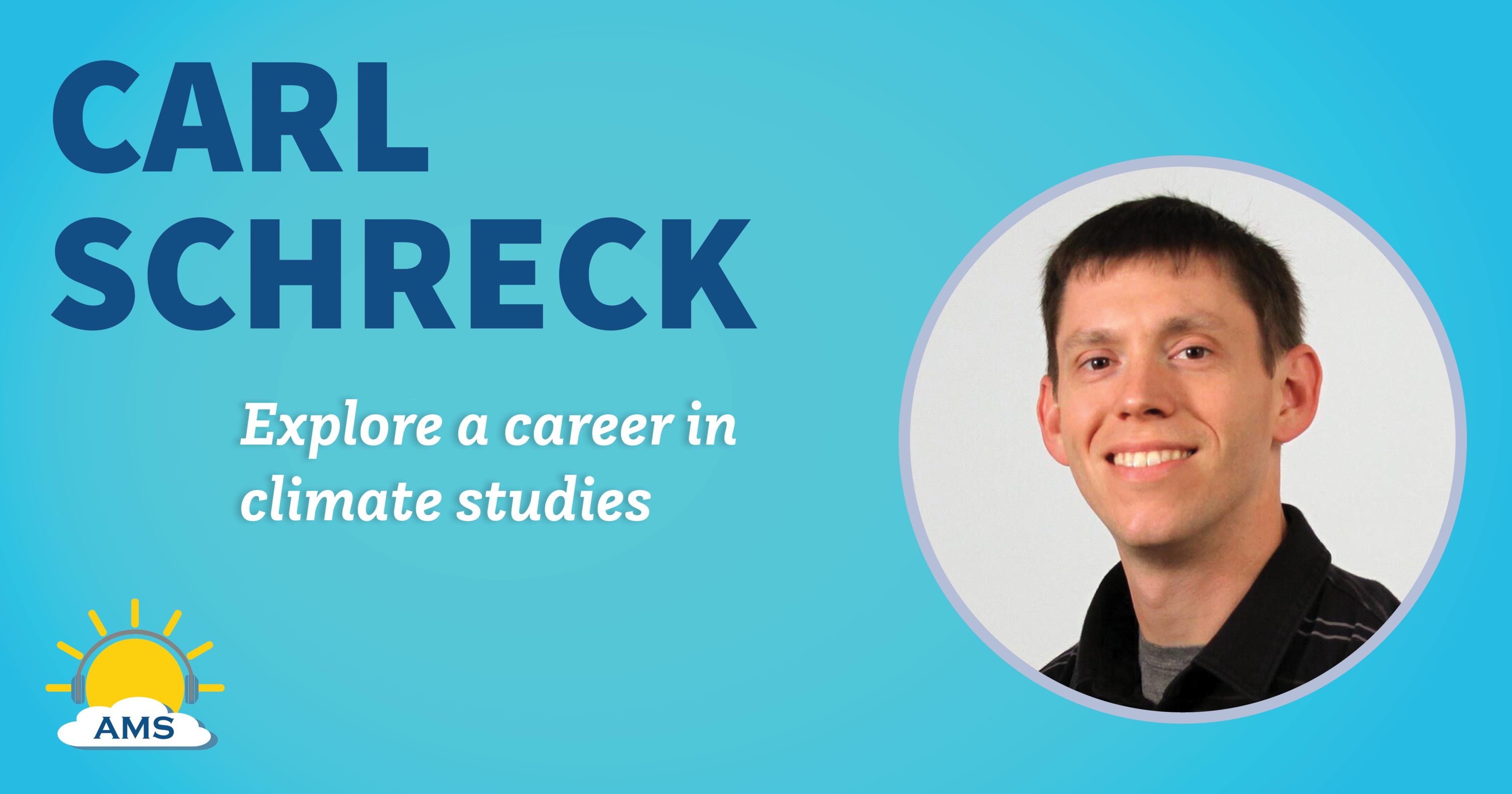 carl schreck headshot graphic with teaser text that reads &quotexplore a career in climate studies"